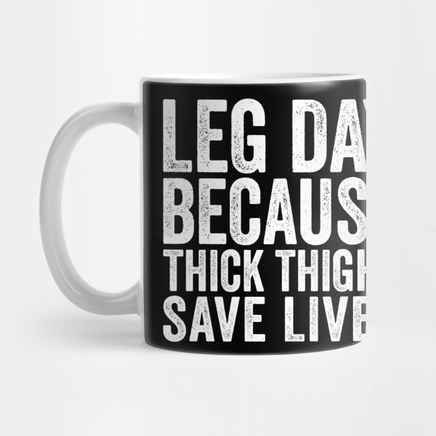 Leg Day Because Thick Thighs Save Lives by Eyes4